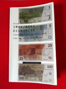 Imaginary Economics: Contemporary Artists and the Big World of Money